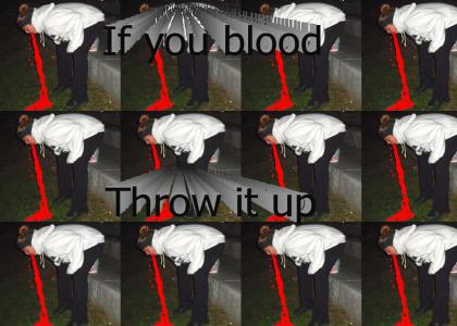 If you blood throw it up