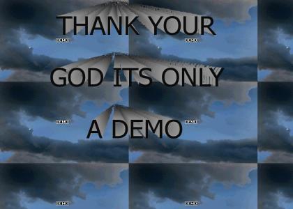 Thank Your God its only a Demo