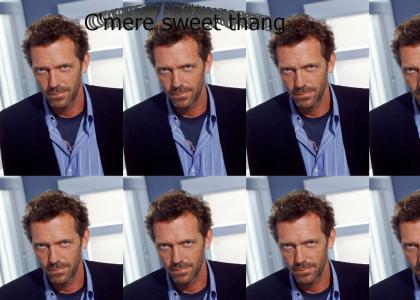 Dr. House thinks you're pretty sexay...