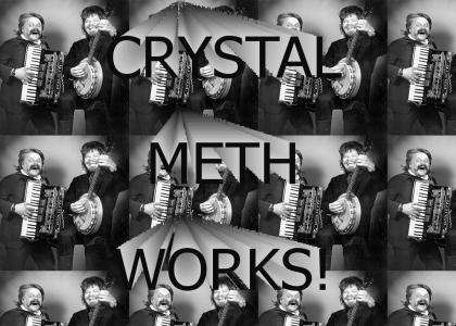 CRYSTAL METH WORKS!