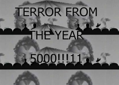 TERROR FROM THE YEAR 5000!!1