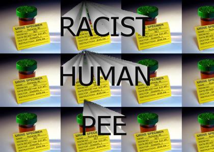 Racist Human Pee