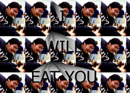 I WILL EAT YOU