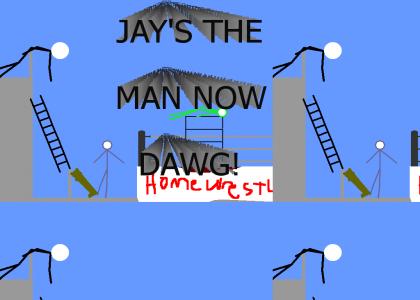 Jay's Da Man Now Dawgg!