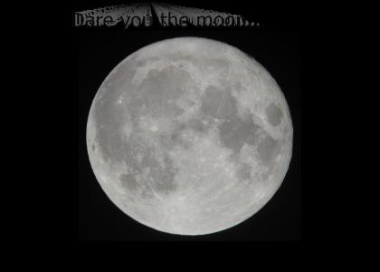 Dare you the Moon!