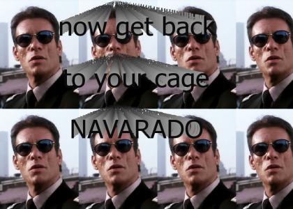 get back to your cage navarado