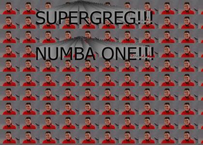 Super Greg! Numba One!