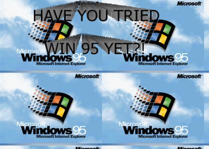 have you tried WINDOWS 95 YET?