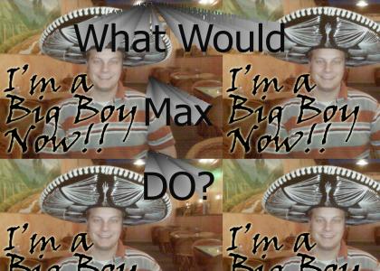 What Would Max Do?