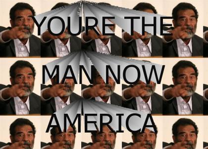 You're the man now america