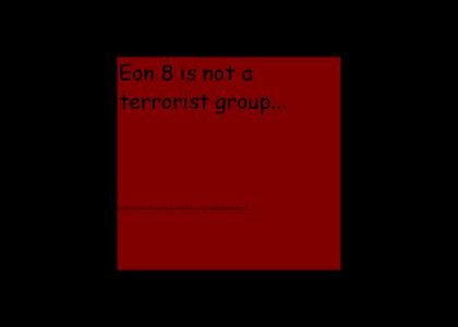 Eon 8 Terrorists? Not Rly.