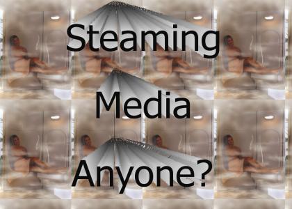 Steaming Media Anyone?