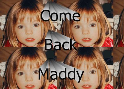 Come Back Maddy! We know you won't really.
