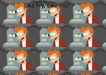Like Fry, Like Fry!