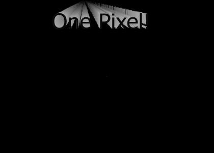 One pixel.