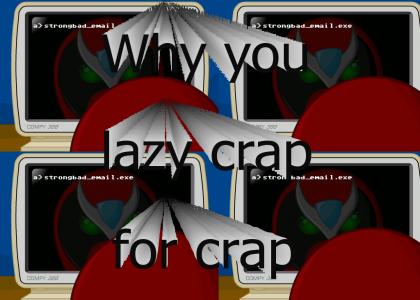 Why you lazy crap for crap