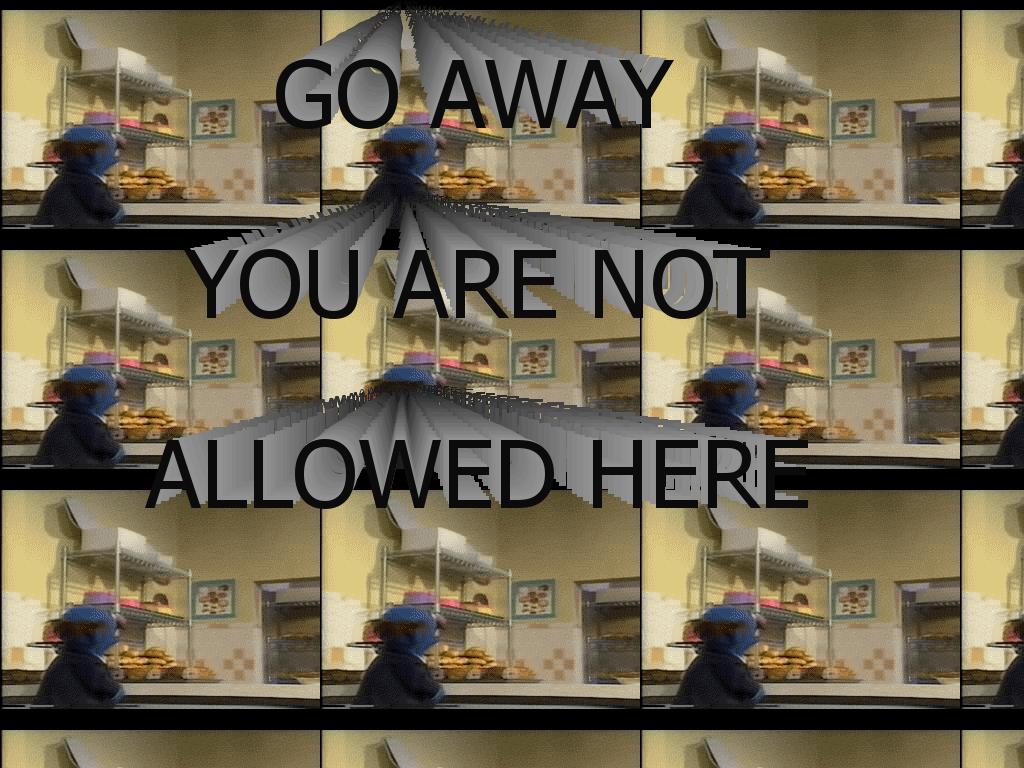 YOUARENOTALLOWEDGOAWAY