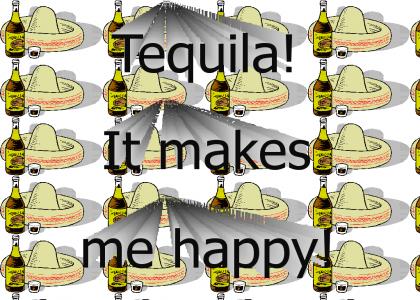 Tequila! It makes me happy!