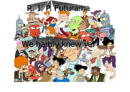Rest in Peace, Futurama. Vaya con Dios.