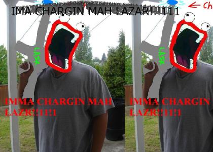 Chargin Mahh Lazarrrr