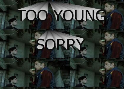 SORRY, TO YOUNG