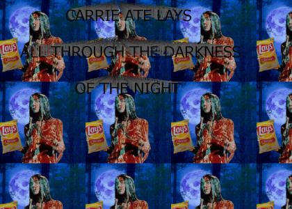 Carrie ate Lays all through the darkness of the night