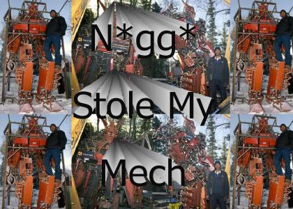 n*gga stole my mech