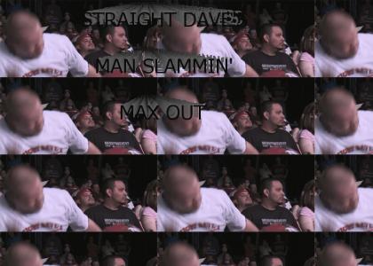 STRAIGHT DAVE'S MAN SLAMMIN' MAX OUT