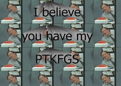 I believe you have my PTKFGS