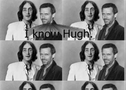 I know Hugh.