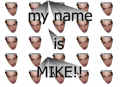 Mike no nicknames