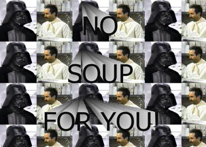 No SOUP FOR YOU