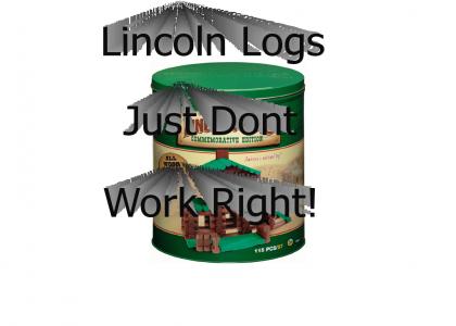 Lincoln Logs Just Don't Work Right