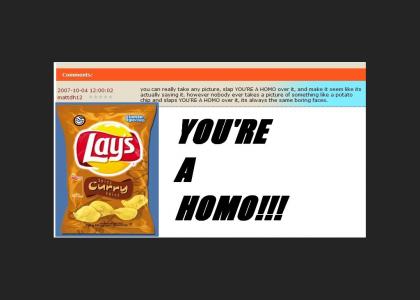 Potato Chips do not think highly of homos...