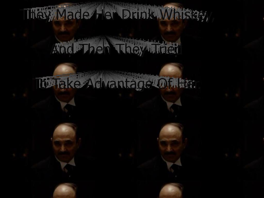 theymadeherdrinkwhiskey