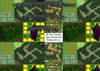 OMG! All Your secret Nazi forest are belong to Us!