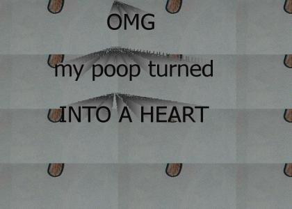 OMG MY POOP TURNED INTO A HEART