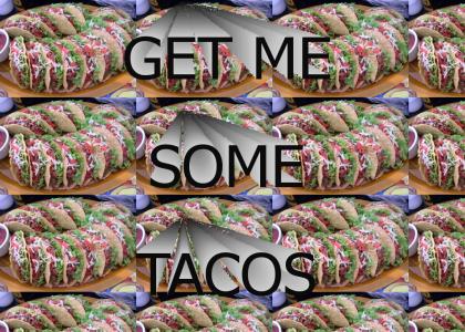 Get me some Tacos!