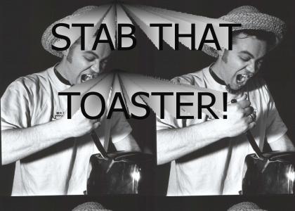 STAB THAT TOASTER!