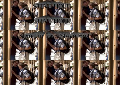...STEVE HOLT! ...STEVE HOLT!
