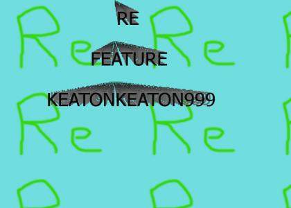 The Peoples Movement For The Re-Featuring of keatonkeaton999