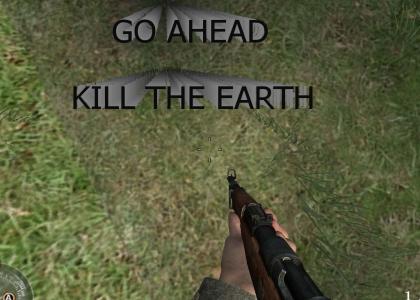 Go ahead, Kill the Earth!