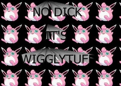 No dick, it's Wigglytuff