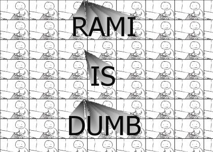 rami is dumb