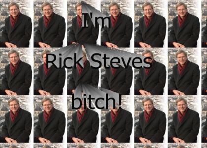 I'm Rick Steves bitch