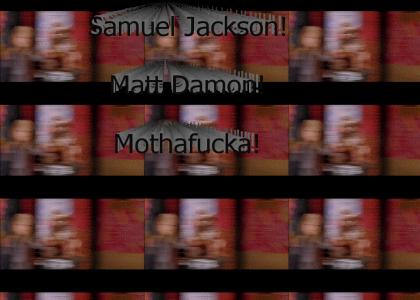 Samuel Jackson! Matt Damon! (refresh page)