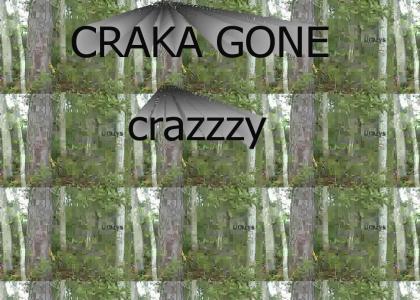 Craka Gone Crazy!