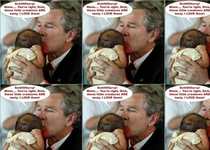 bush eats babies!!!!!!!11!!1