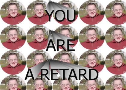 your A retard