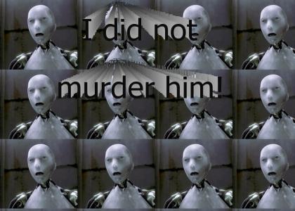I did not murder him!